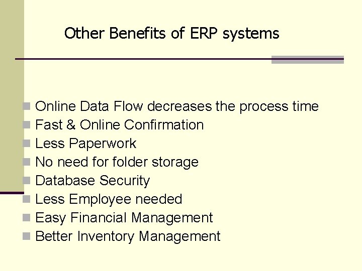 Other Benefits of ERP systems n n n n Online Data Flow decreases the