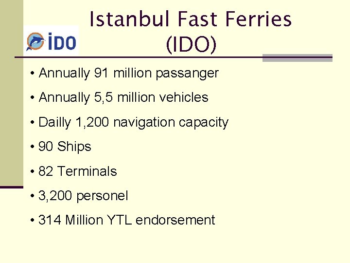 Istanbul Fast Ferries (IDO) • Annually 91 million passanger • Annually 5, 5 million