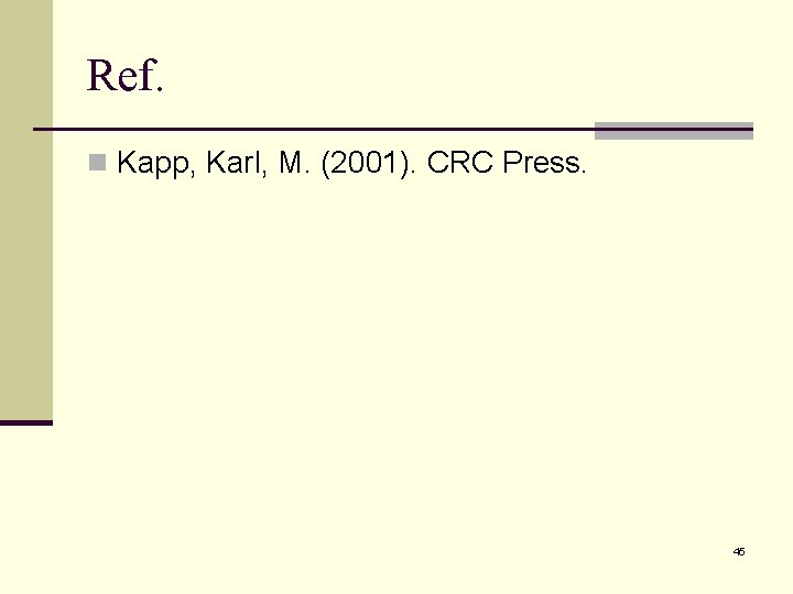 Ref. n Kapp, Karl, M. (2001). CRC Press. 45 