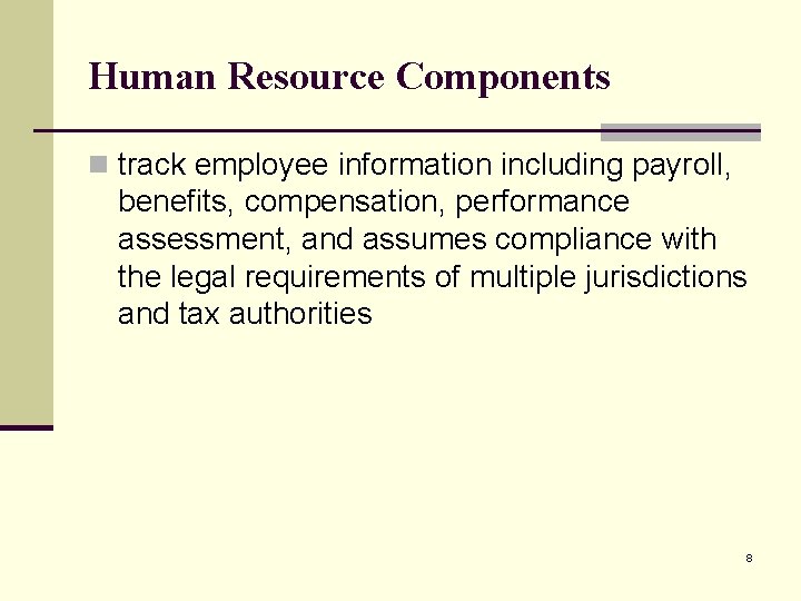 Human Resource Components n track employee information including payroll, benefits, compensation, performance assessment, and