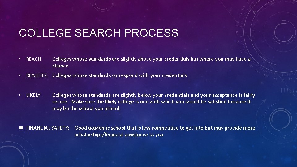 COLLEGE SEARCH PROCESS • REACH Colleges whose standards are slightly above your credentials but