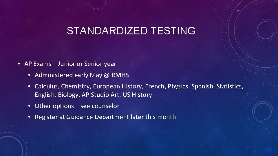 STANDARDIZED TESTING • AP Exams – Junior or Senior year • Administered early May