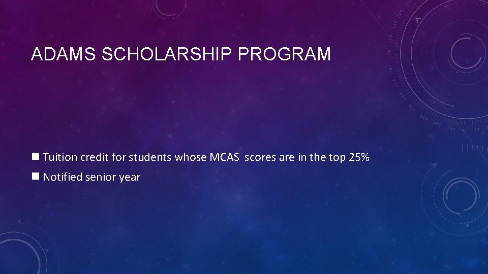 ADAMS SCHOLARSHIP PROGRAM n Tuition credit for students whose MCAS scores are in the