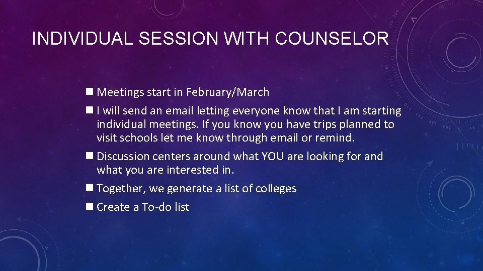 INDIVIDUAL SESSION WITH COUNSELOR n Meetings start in February/March n I will send an