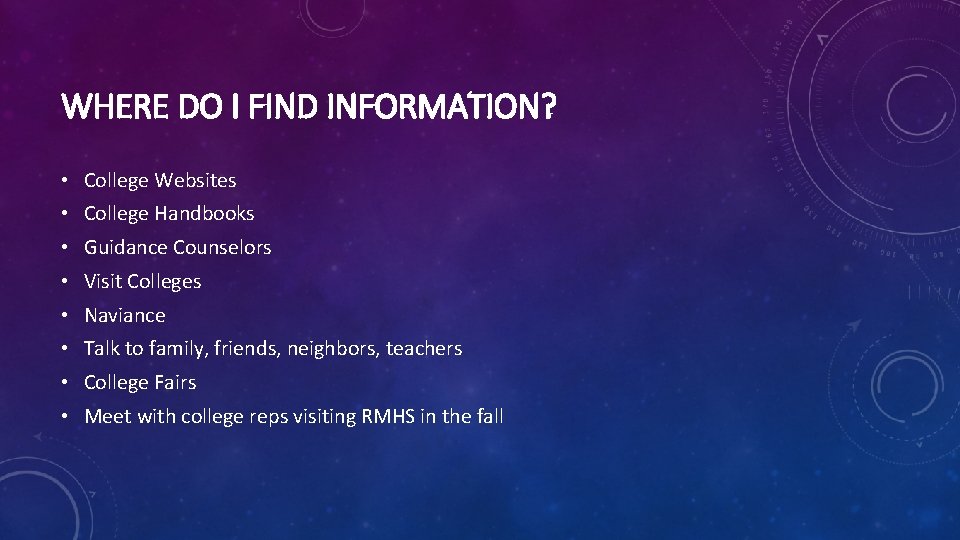 WHERE DO I FIND INFORMATION? • College Websites • College Handbooks • Guidance Counselors