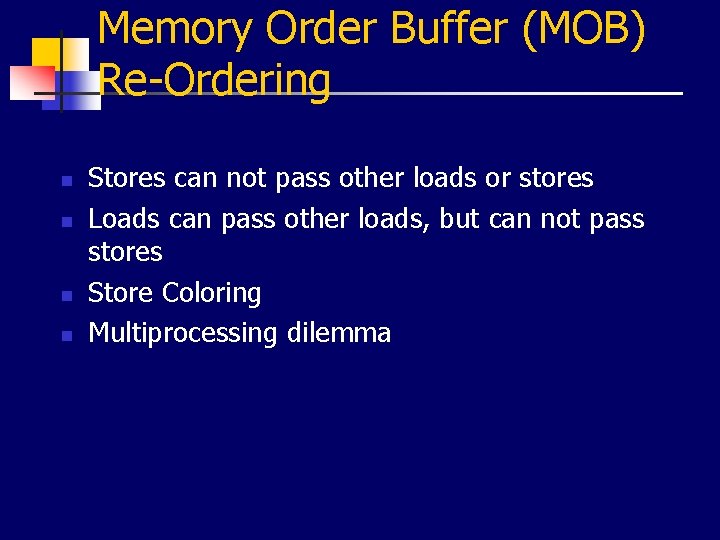 Memory Order Buffer (MOB) Re-Ordering n n Stores can not pass other loads or