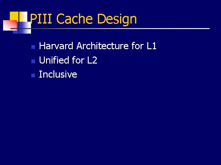 PIII Cache Design n Harvard Architecture for L 1 Unified for L 2 Inclusive