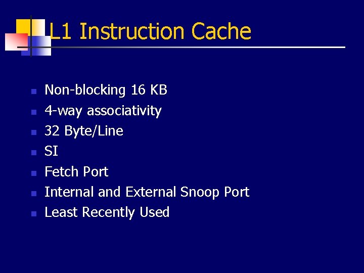 L 1 Instruction Cache n n n n Non-blocking 16 KB 4 -way associativity