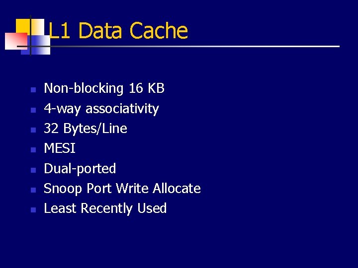 L 1 Data Cache n n n n Non-blocking 16 KB 4 -way associativity
