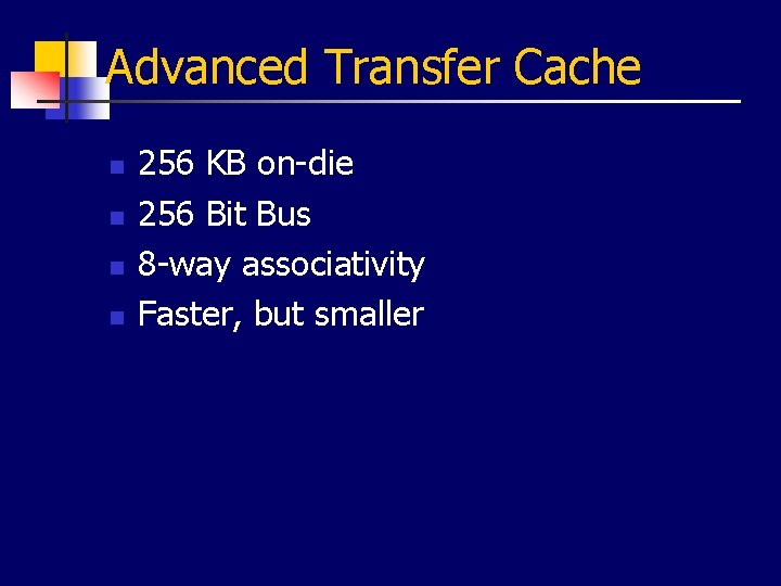 Advanced Transfer Cache n n 256 KB on-die 256 Bit Bus 8 -way associativity
