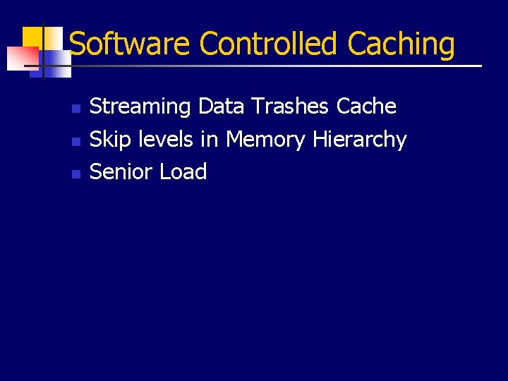 Software Controlled Caching n n n Streaming Data Trashes Cache Skip levels in Memory