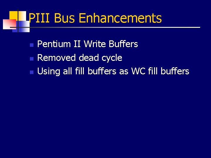 PIII Bus Enhancements n n n Pentium II Write Buffers Removed dead cycle Using