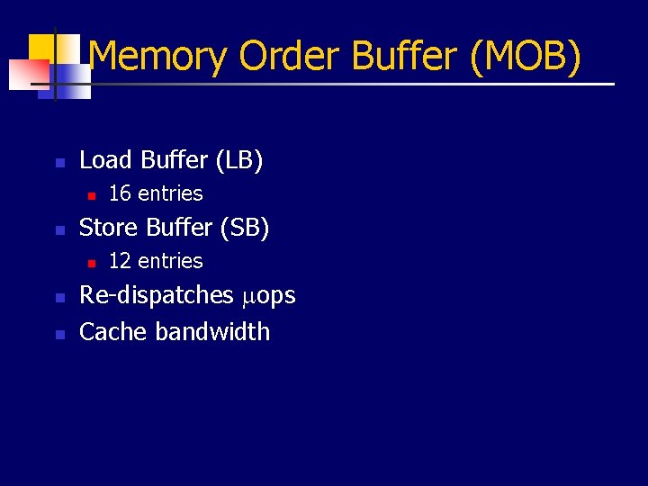 Memory Order Buffer (MOB) n Load Buffer (LB) n n Store Buffer (SB) n