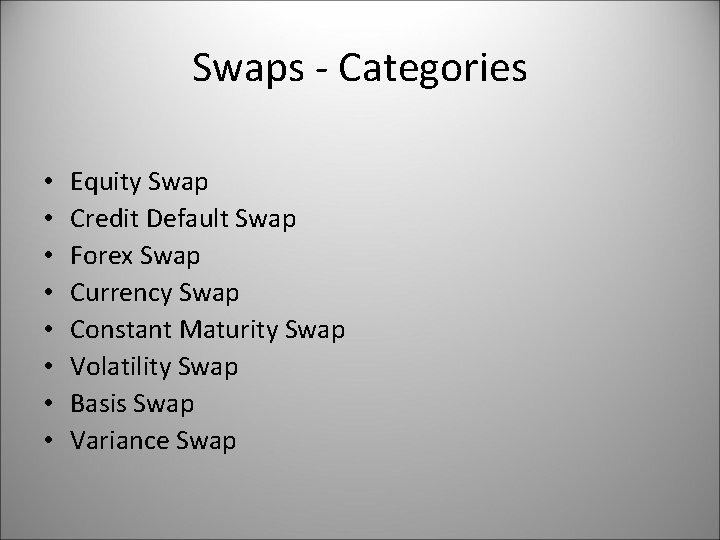 Swaps - Categories • • Equity Swap Credit Default Swap Forex Swap Currency Swap