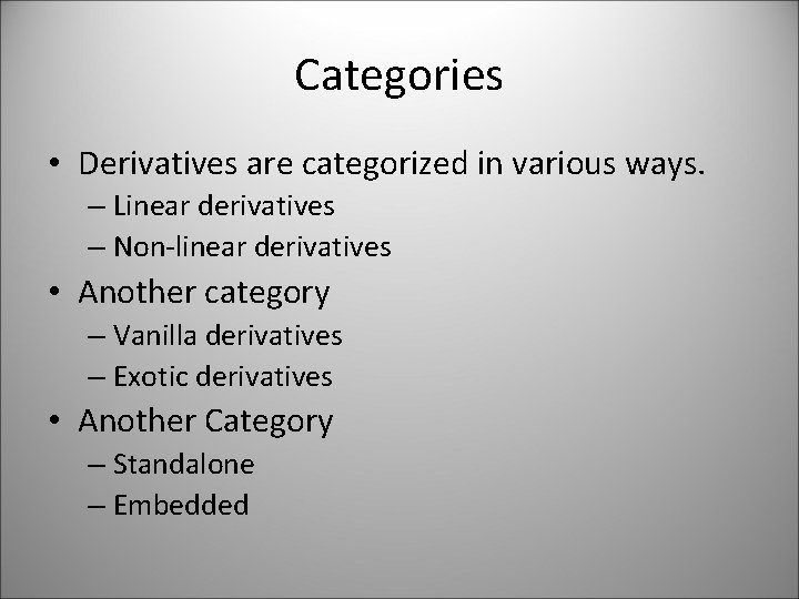 Categories • Derivatives are categorized in various ways. – Linear derivatives – Non-linear derivatives