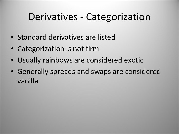 Derivatives - Categorization • • Standard derivatives are listed Categorization is not firm Usually