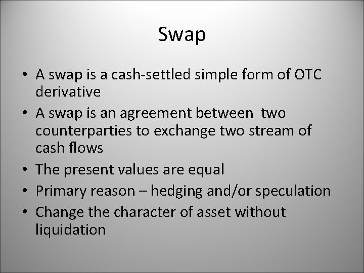 Swap • A swap is a cash-settled simple form of OTC derivative • A