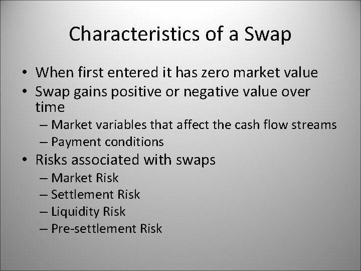 Characteristics of a Swap • When first entered it has zero market value • Characteristics of a Swap • When first entered it has zero market value •
