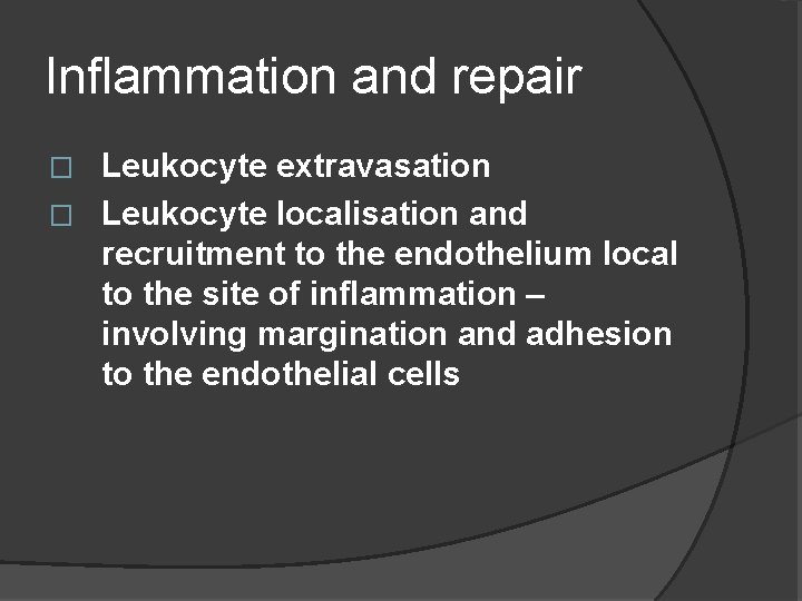 Inflammation and repair Leukocyte extravasation � Leukocyte localisation and recruitment to the endothelium local