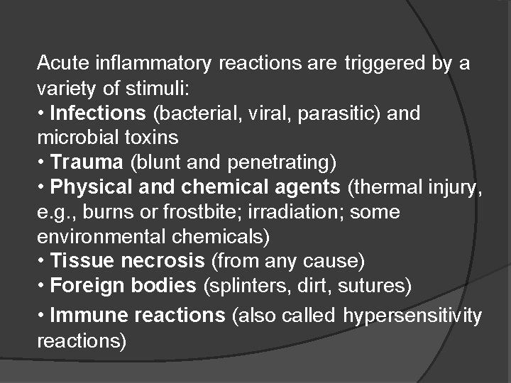 Acute inflammatory reactions are triggered by a variety of stimuli: • Infections (bacterial, viral,