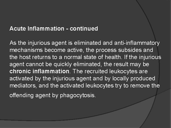 Acute Inflammation - continued As the injurious agent is eliminated anti-inflammatory mechanisms become active,