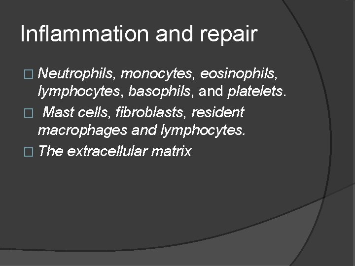 Inflammation and repair � Neutrophils, monocytes, eosinophils, lymphocytes, basophils, and platelets. � Mast cells,