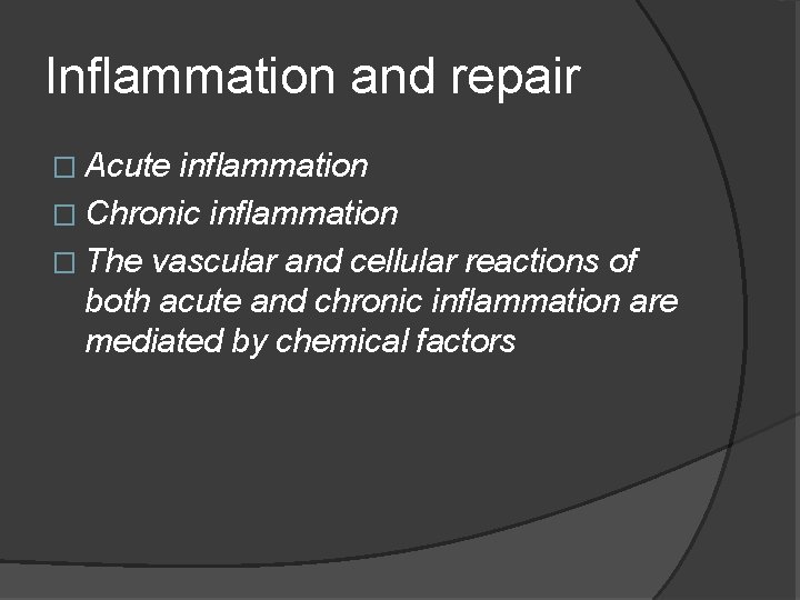 Inflammation and repair � Acute inflammation � Chronic inflammation � The vascular and cellular