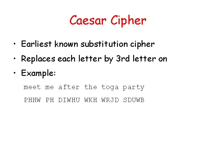 Caesar Cipher • Earliest known substitution cipher • Replaces each letter by 3 rd