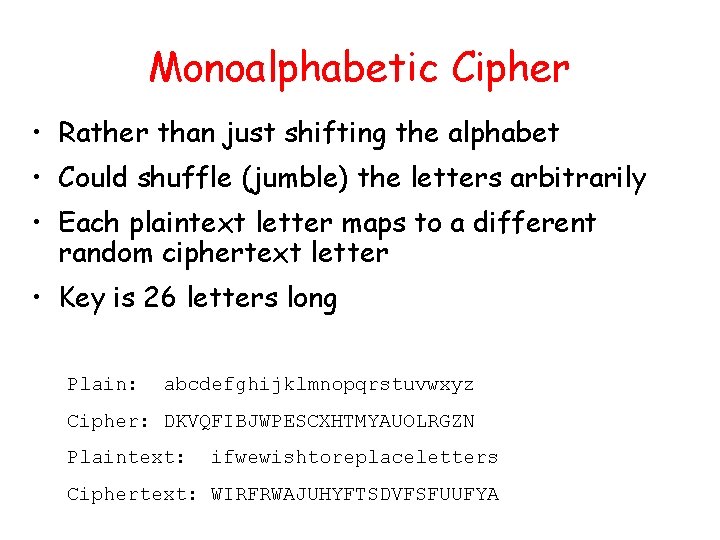 Monoalphabetic Cipher • Rather than just shifting the alphabet • Could shuffle (jumble) the