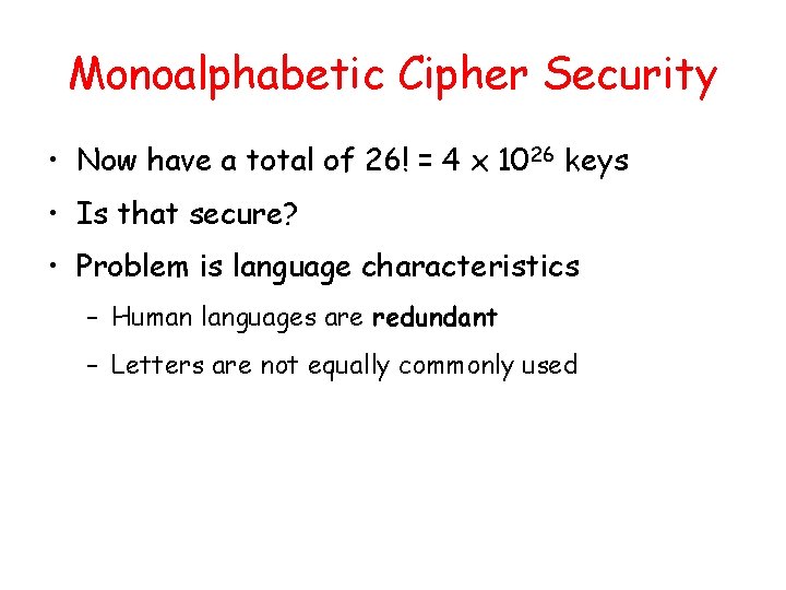 Monoalphabetic Cipher Security • Now have a total of 26! = 4 x 1026