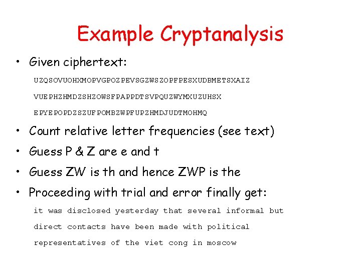 Example Cryptanalysis • Given ciphertext: UZQSOVUOHXMOPVGPOZPEVSGZWSZOPFPESXUDBMETSXAIZ VUEPHZHMDZSHZOWSFPAPPDTSVPQUZWYMXUZUHSX EPYEPOPDZSZUFPOMBZWPFUPZHMDJUDTMOHMQ • Count relative letter frequencies (see