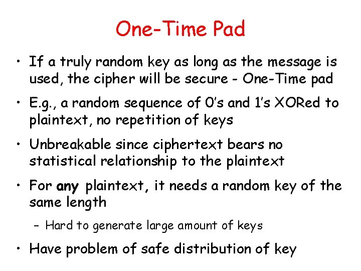 One-Time Pad • If a truly random key as long as the message is