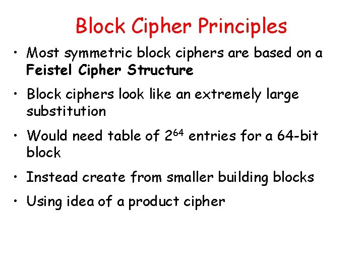 Block Cipher Principles • Most symmetric block ciphers are based on a Feistel Cipher