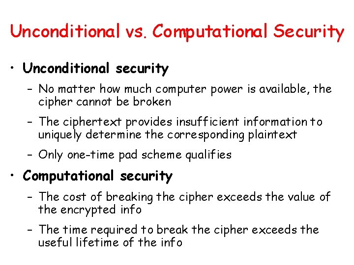 Unconditional vs. Computational Security • Unconditional security – No matter how much computer power