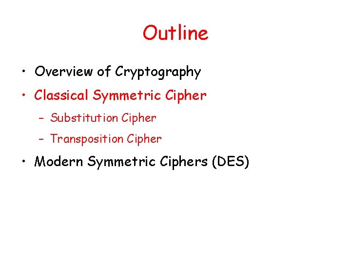 Outline • Overview of Cryptography • Classical Symmetric Cipher – Substitution Cipher – Transposition