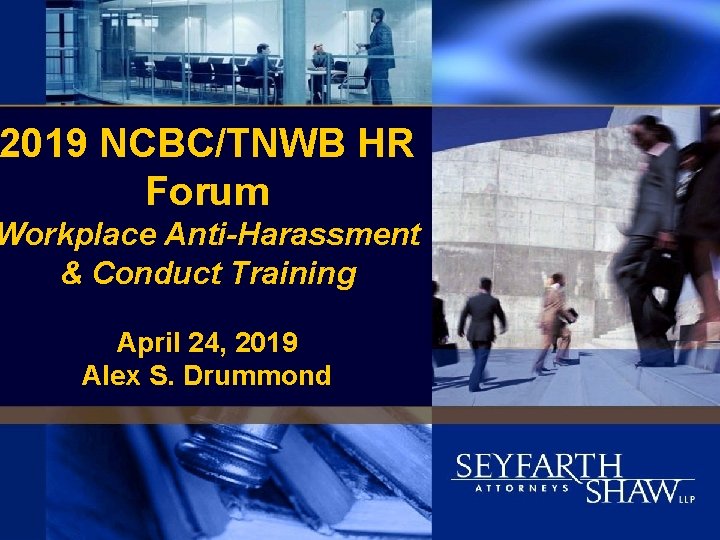 2019 NCBC/TNWB HR Forum Workplace Anti-Harassment & Conduct Training April 24, 2019 Alex S.
