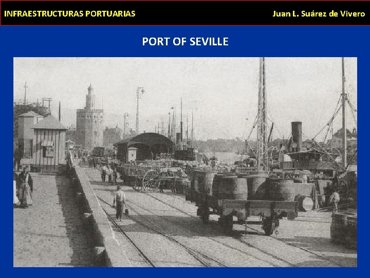 INFRAESTRUCTURAS PORTUARIAS Juan L. Suárez de Vivero PORT OF SEVILLE 