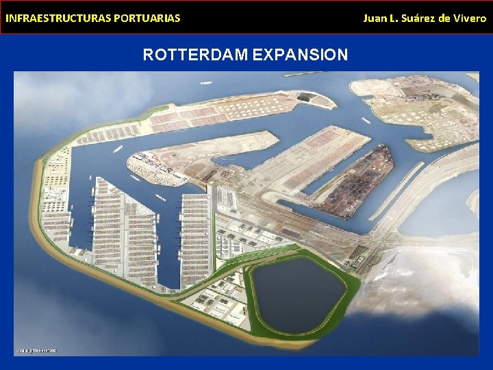 INFRAESTRUCTURAS PORTUARIAS ROTTERDAM EXPANSION Juan L. Suárez de Vivero 