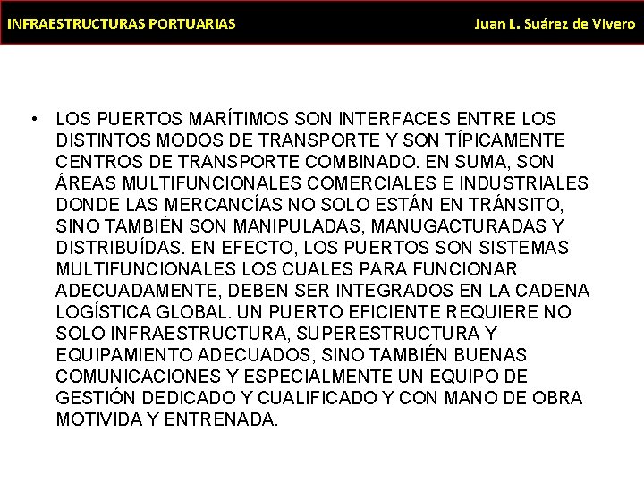 INFRAESTRUCTURAS PORTUARIAS Juan L. Suárez de Vivero • LOS PUERTOS MARÍTIMOS SON INTERFACES ENTRE