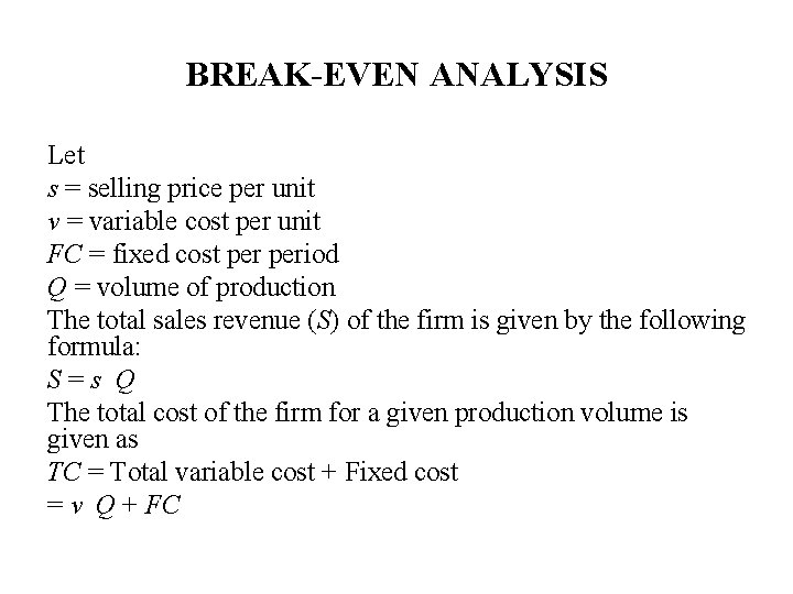 BREAK-EVEN ANALYSIS Let s = selling price per unit v = variable cost per