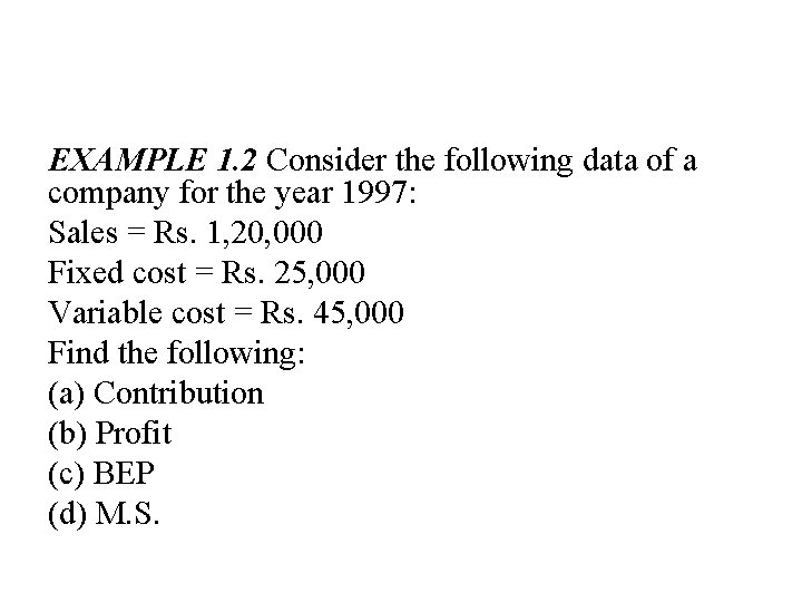 EXAMPLE 1. 2 Consider the following data of a company for the year 1997: