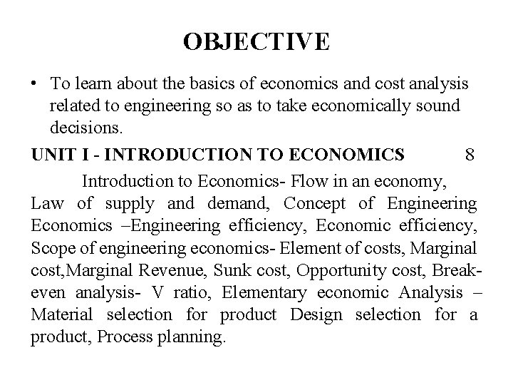 OBJECTIVE • To learn about the basics of economics and cost analysis related to