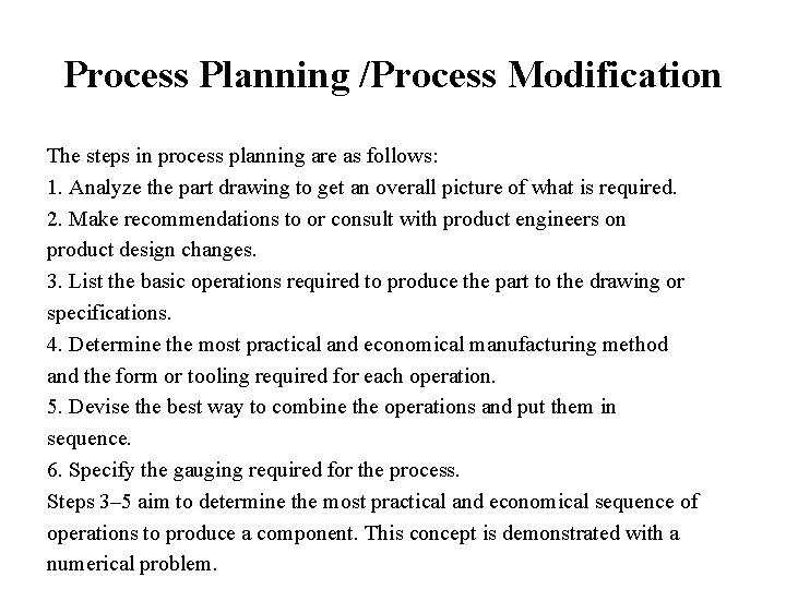 Process Planning /Process Modification The steps in process planning are as follows: 1. Analyze