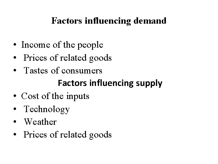 Factors influencing demand • Income of the people • Prices of related goods •