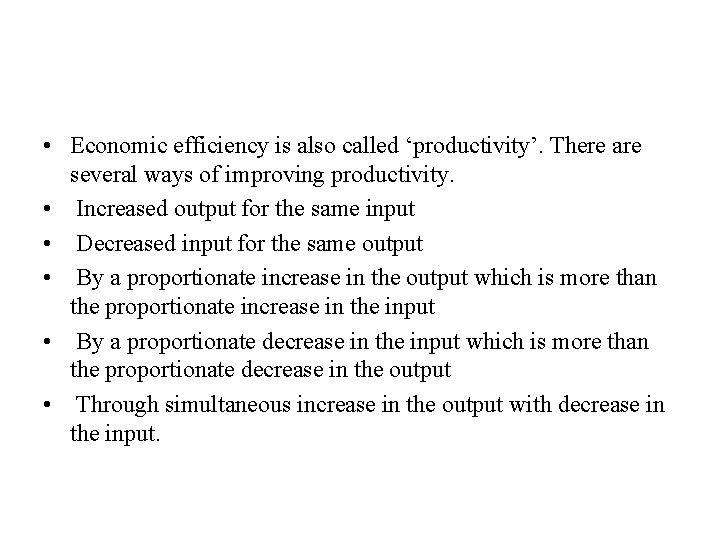  • Economic efficiency is also called ‘productivity’. There are several ways of improving