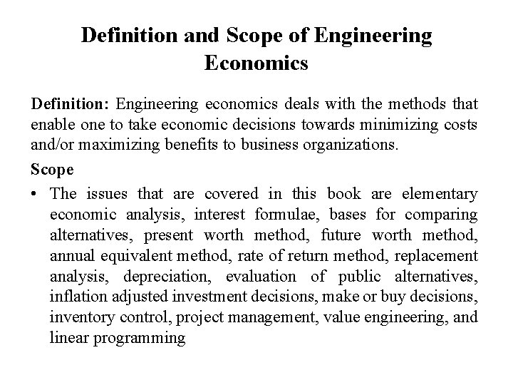 Definition and Scope of Engineering Economics Definition: Engineering economics deals with the methods that