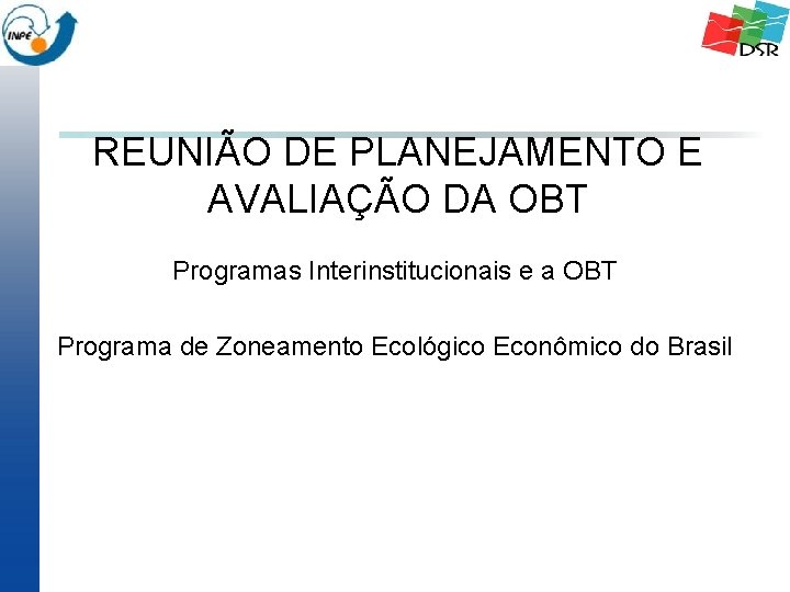 REUNIÃO DE PLANEJAMENTO E AVALIAÇÃO DA OBT Programas Interinstitucionais e a OBT Programa de