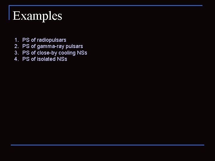 Examples 1. 2. 3. 4. PS of radiopulsars PS of gamma-ray pulsars PS of