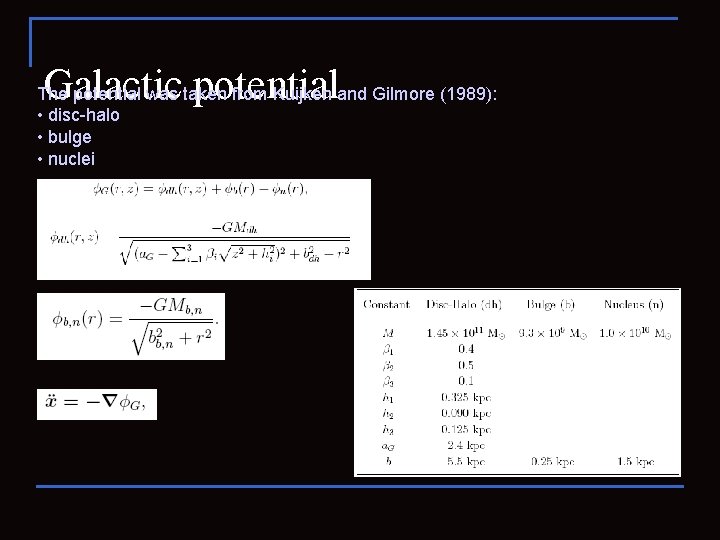 Galactic potential The potential was taken from Kuijken and Gilmore (1989): • disc-halo •