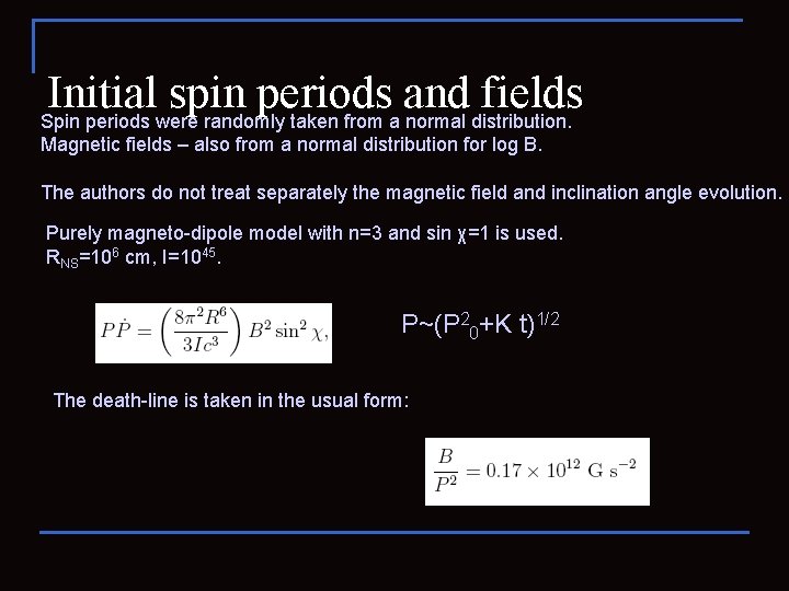 Initial spin periods and fields Spin periods were randomly taken from a normal distribution.